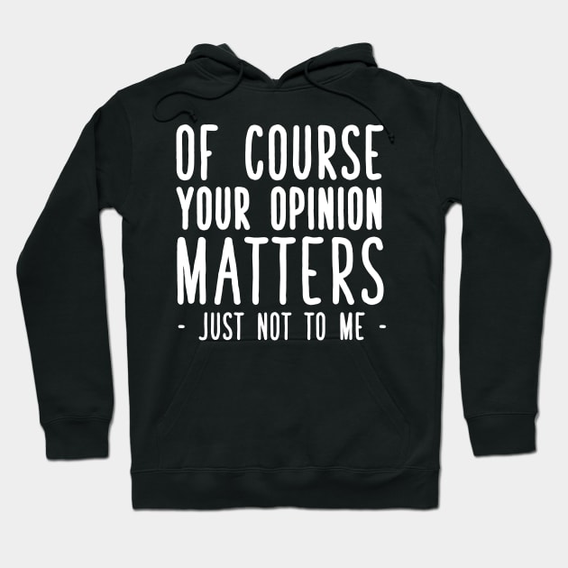 Of course your opinion matters just not to me Hoodie by captainmood